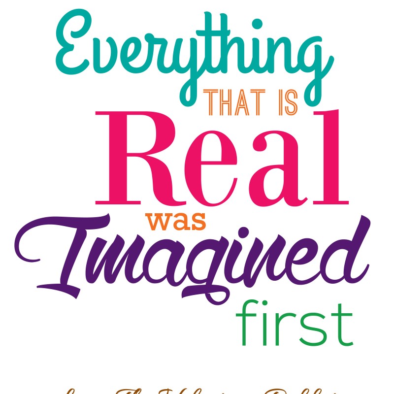 A colorful typographic poster reads, "Everything that is real was imagined first" in various fonts and colors, including teal, orange, pink, and purple. Below, in orange cursive, is the text, "from The Velveteen Rabbit." The background is white. This free printable art brightens any space.