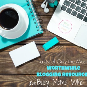 A desk scene with a coffee cup on a saucer, a notebook, a small white plant pot, a laptop, and a blue eraser. The text reads, "A list of only the most worthwhile blogging resources for busy moms who blog.