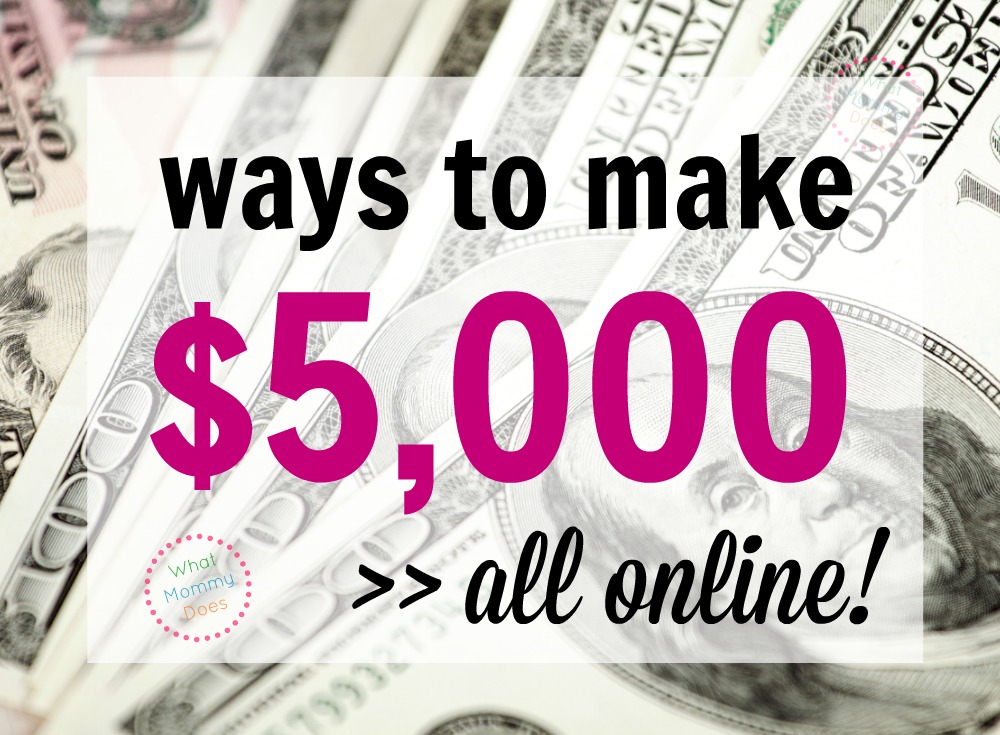 7 Ways I Make $5000 Extra Per Month Online - What Mommy Does