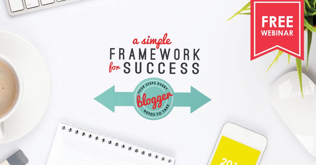 Image with a white background featuring office supplies like a keyboard, a cup, a notepad, and a phone with a "2018" screen. The central text reads, "A Simple Framework for Success: Four Steps Every Blogger Needs to Take." A red banner in the top right corner announces "FREE WEBINAR." Ideal for those feeling blogging overwhelm.