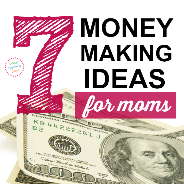 7 Best Money Making Ideas For Moms What Mommy Does - 7 best money making ideas for moms