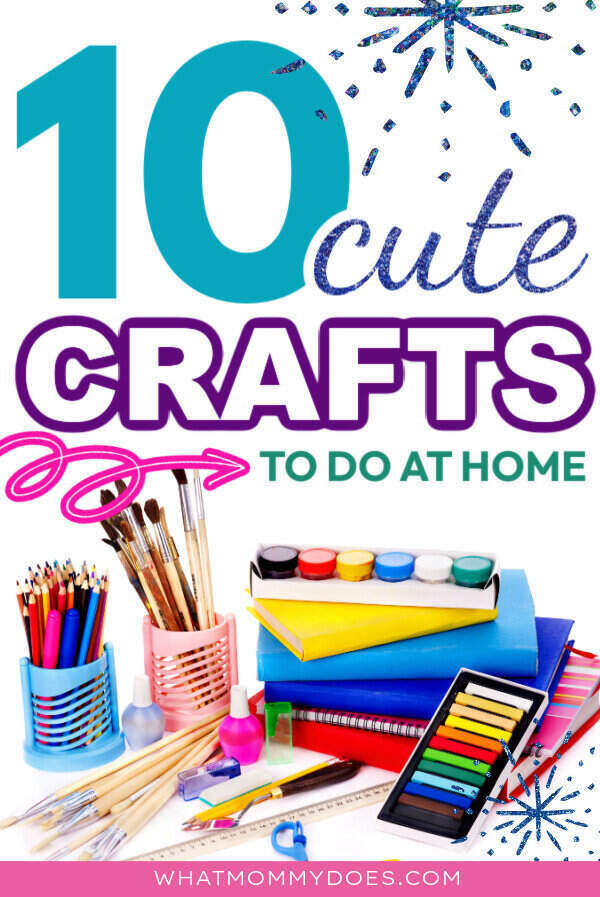 picture of various arts & crafts supplies like paint, paint brushes, notebooks, and stickers with the words "10 cute crafts to do at home" written above it.
