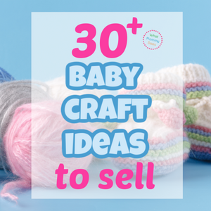 30+ Baby Craft Ideas to sell