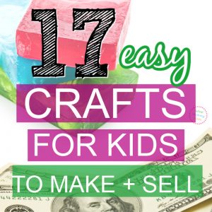 A colorful image with text overlay. It reads "17 Easy Crafts for Kids to Make + Sell" in bold, playful fonts. The background showcases stacked, brightly colored soap bars and a close-up of a dollar bill—perfect for highlighting the best things for kids to make and sell.