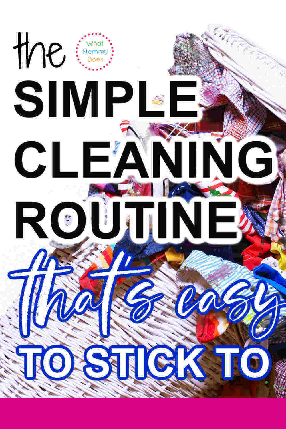 an overflowing clothes basket in the background of an image with the overlay "the simple cleaning routine that's easy to stick to"