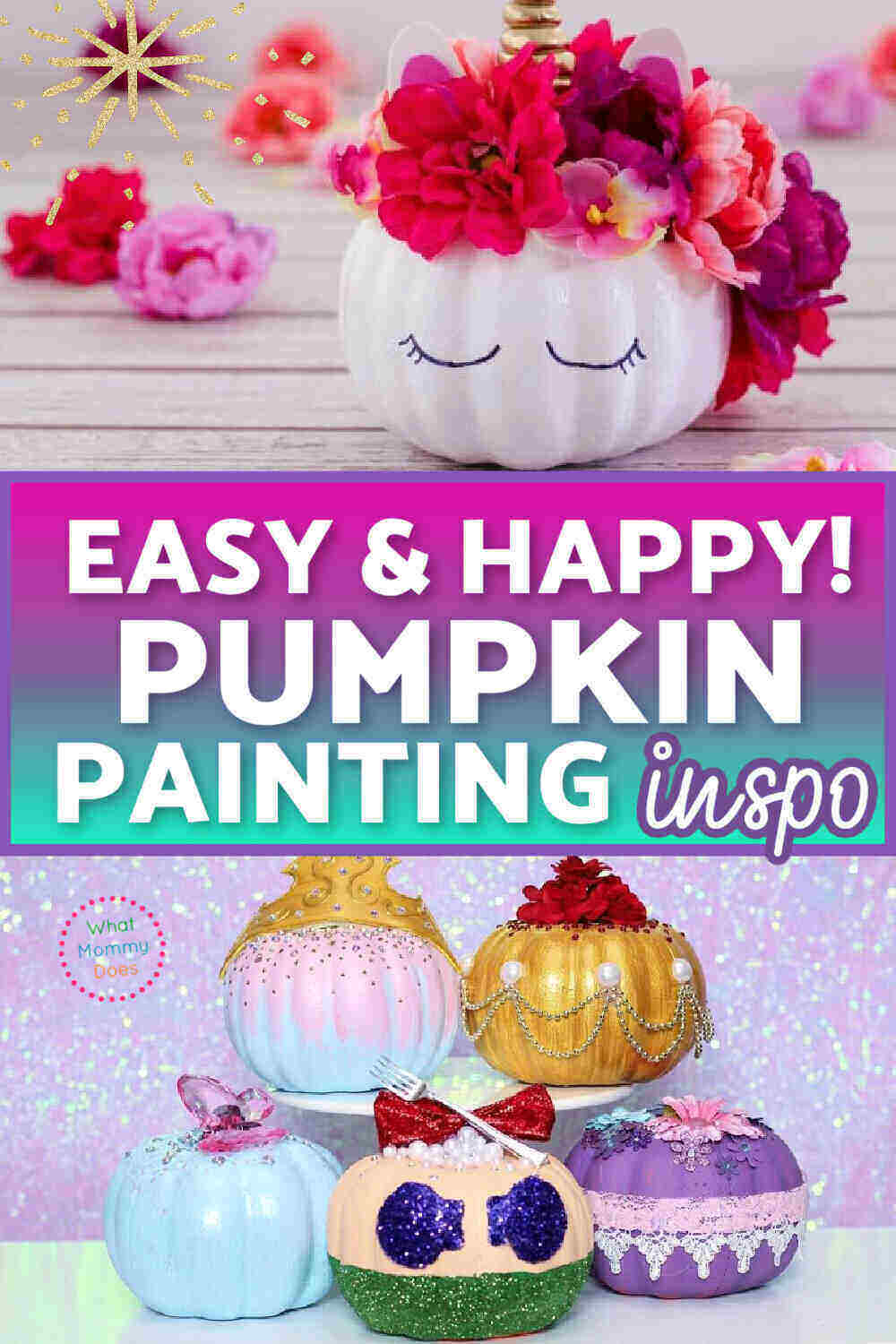 examples of painted pumpkins...a unicorn pumpkin and princess pumpkins with the words "easy & happy pumpkin painting inspo" overlaid on the graphic