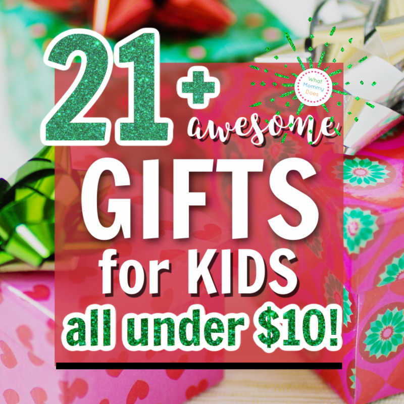 21+ Perfect Gifts for Kids That Cost Less Than $10 - What Mommy Does