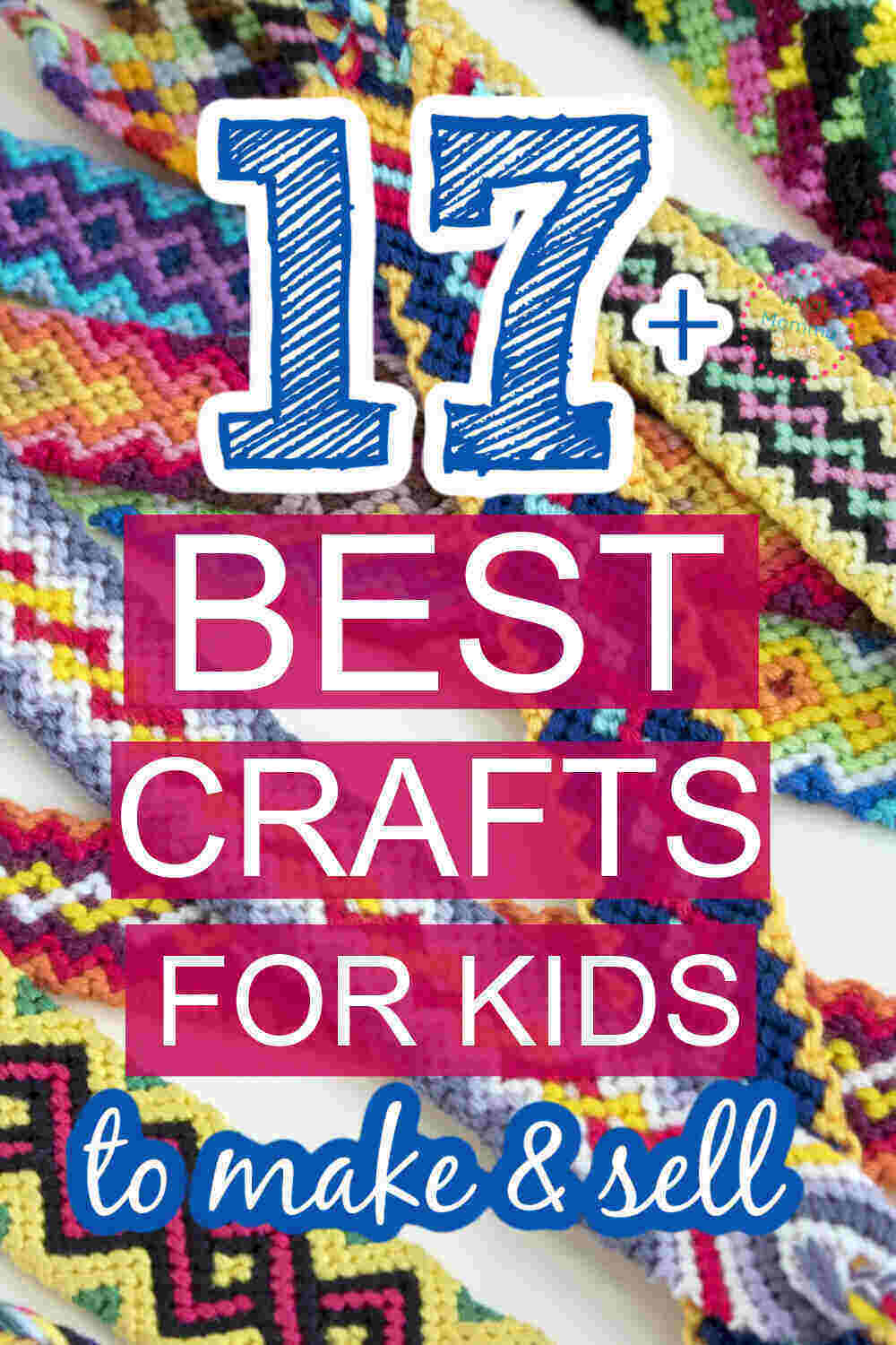 pile of colorful friendship bracelets with the overlaid text "17 best crafts for kids to make & sell"