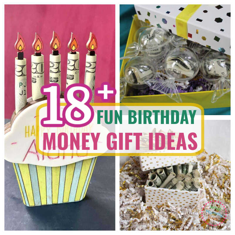 A collage of fun and creative birthday money gift ideas. Top left shows a cupcake with candles made of rolled dollar bills. Top right displays a box with transparent baubles filled with money. Bottom right features a gift box packed with rolled dollar bills amidst confetti. The text "18+ Fun Birthday Money Gift Ideas" is overlaid in the center.