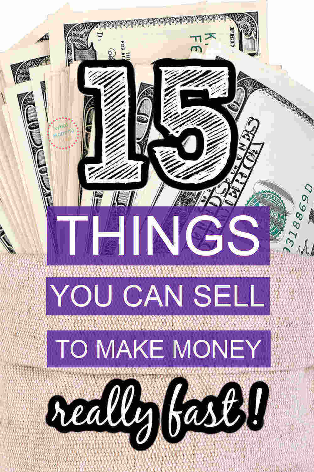 image of hundred dollar bills fanned out standing up inside a pink burlap bag with overlaid text that says "15 things you can sell to make money really fast!"