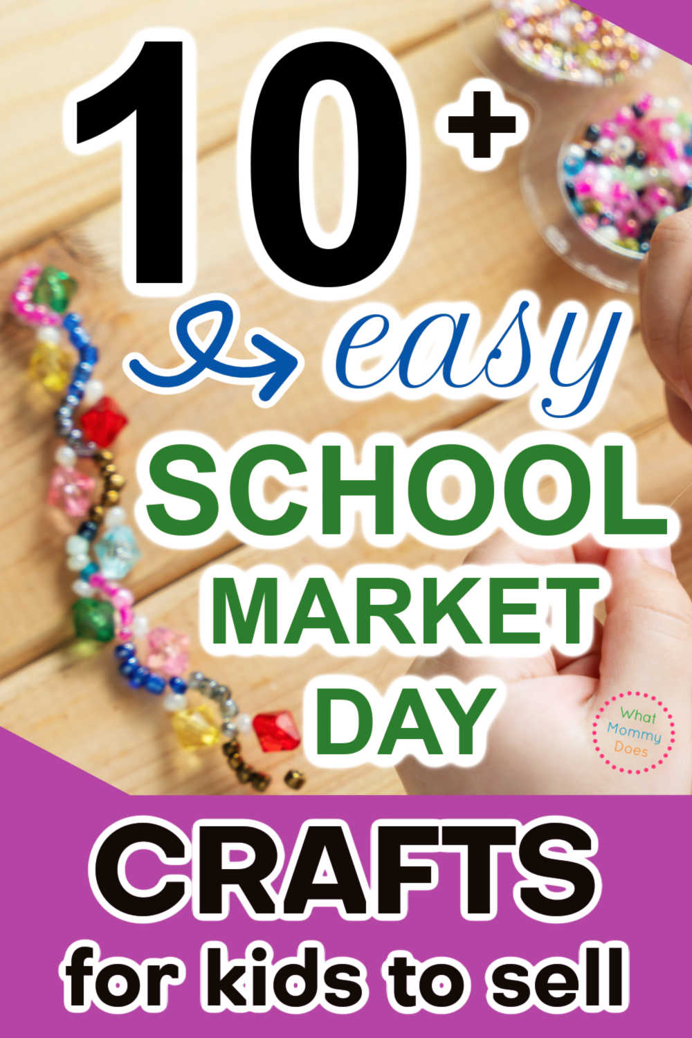 up close pic of a child's hands making a beaded bracelet with a tray of beads next to her hands. Overlaid text that reads "easy school market day crafts for kids to sell"